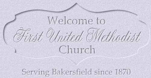 Welcome to First United Methodist Church - Serving Bakersfield since 1870