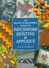 Absolute Beginner's Guide to Patchwork Quilting & Applique