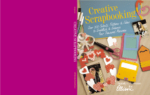 Creative Scrapbooking: Over 300 Cutouts, Patters & Ideas to Embellish & Enhance Your Treasured Memories