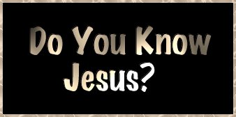 Do You Know Jesus?