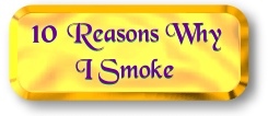 10 Reasons Why I Smoke