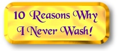 10 Reasons Why I Never Wash