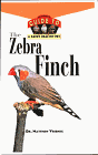 The Zebra Finch : An Owner's Guide to a Happy, Healthy Pet