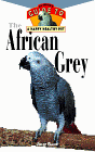 The African Grey: An Owner's Guide to a Happy Healthy Pet