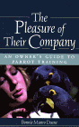 The Pleasures of Their Company: An Owner's Guide to Parrot Training