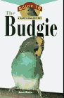 The Budgie : An Owner's Guide to a Happy Healthy Pet