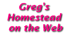 Greg's Homestead on the Web