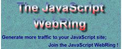 Generate more traffic to your JavaScript page; Join the JavaScript WebRing for FREE!