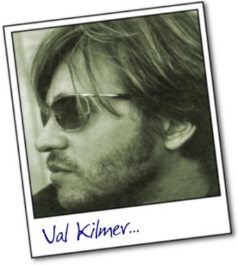 Val Kilmer...