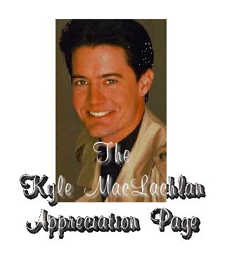 The Kyle MacLachlan Appreciation Page