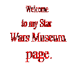 Welcome to my Star Wars Museum page.