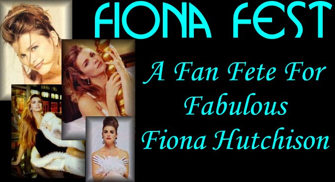 Fiona Fest: A Fan Fete For Fabulous Fiona Hutchison Banner