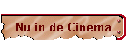 Nu in de Cinema