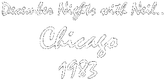 December nights with Neil.. Chicago 1983