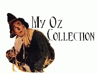 Information on my slowly growing Oz collection and suggestions for yours.