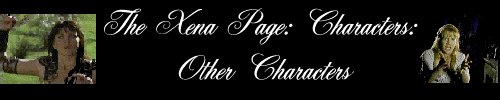 The Xena Page: Characters: Other Characters