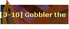 [3-10] Gobbler the Wonder Turkey