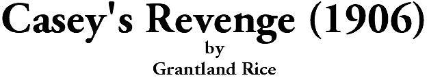 Casey's Revenge (1906) by Grantland Rice