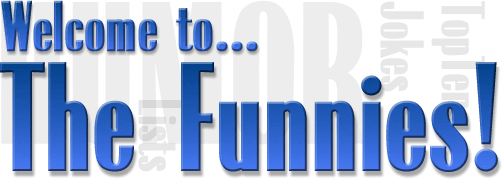 The Funnies! Humor, Jokes, Lists, Top Tens