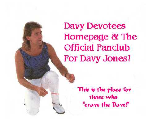 Welcome to the Davy Devotees Homepage and Official Fanclub