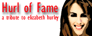 Hurl of Fame - A Tribute to Elizabeth Hurley