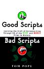 Click here to purchase Good Scripts Bad Scripts by Tom Pope from Amazon.com