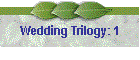 Wedding Trilogy: 1