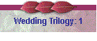 Wedding Trilogy: 1