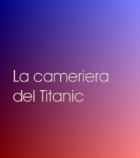 La cameriera del Titanic