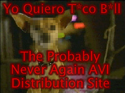 Yo Quiero T*co B*ll: The Probably Never Again-AVI distribution site