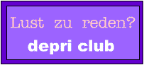 LUST ZU REDEN? DEPRI CLUB