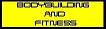 BODYBUILDING AND FITNESS