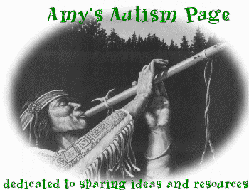 AMY'S AUTISM PAGE - dedicated to sharing ideas and resources