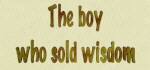 The Boy who sold Wisdom