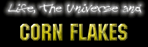 [Life, the Universe, and Corn Flakes]