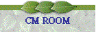 CM ROOM