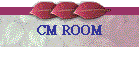 CM ROOM