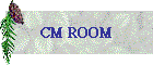 CM ROOM