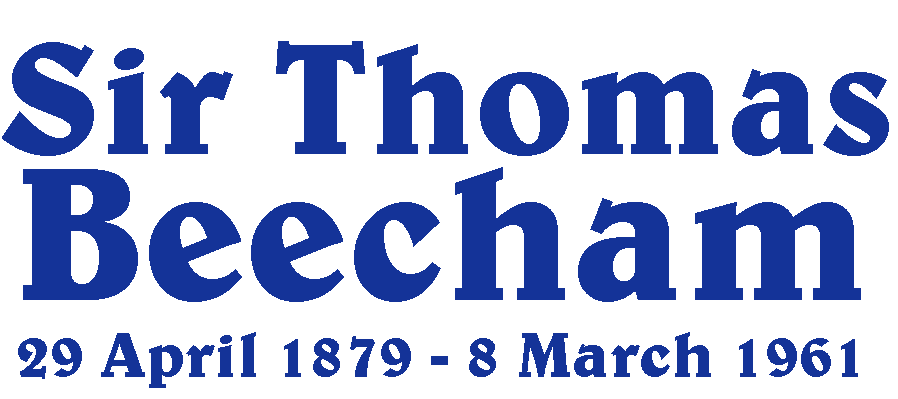 SIR THOMAS BEECHAM, 29 April 1879 - 8 March 1961