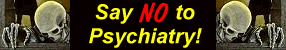 "Sag NEIN zur Psychatroxie!" The Dangers and Harm of the Modern Sham Pseudoscience Known As Psychiatry (http://www.sntp.net/)