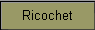 Ricochet