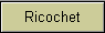 Ricochet