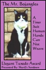 The Mr. Bojangles Elegant Tuxedo Award: A Finer Suit Human Hands Can Not Weave.  Presented by: Sharif's Sundown on July 18, 1999