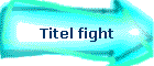 Titel fight