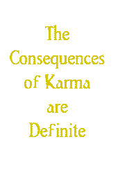 The consequences of karma are definite !