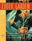 The Exotic Garden : Designing With Tropical Plants in Any Climate