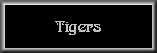 Tigers