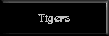 Tigers