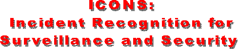 ICONS: 
Incident Recognition for 
Surveillance and Security  