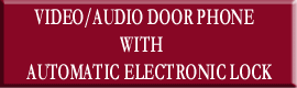 VIDEO/AUDIO DOOR PHONE WITH AUTOMATIC ELECTRONIC LOCK